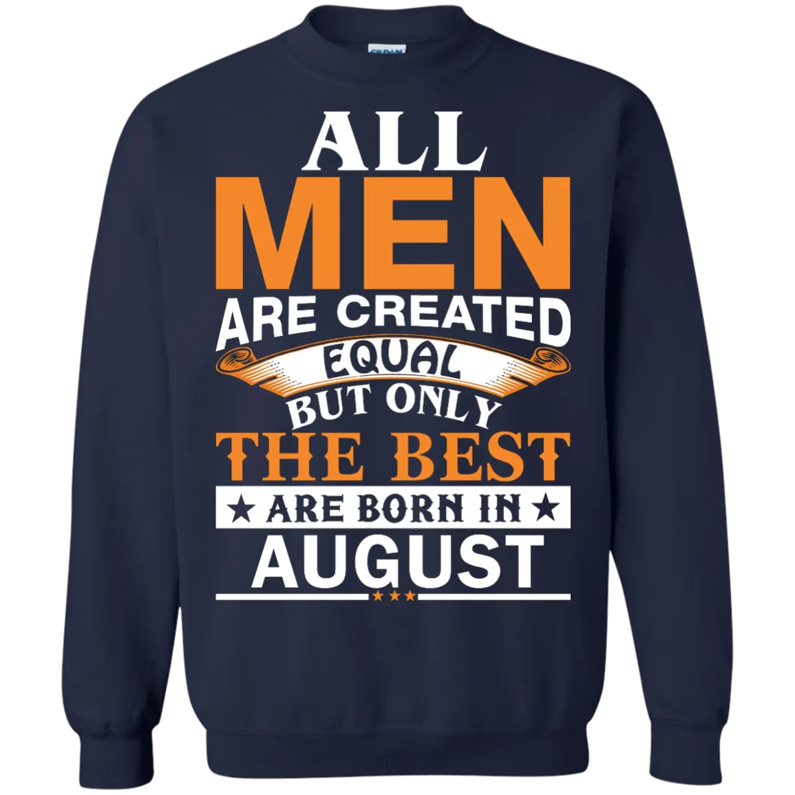 All Men Are Created Equal But Only The Best Are Born in August T-shirts