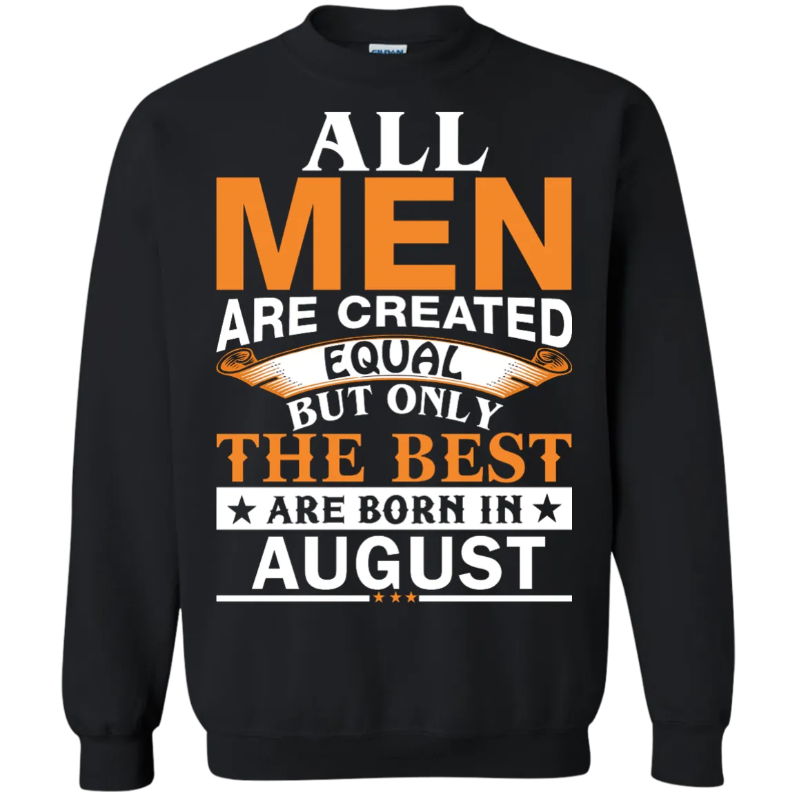 All Men Are Created Equal But Only The Best Are Born in August T-shirts