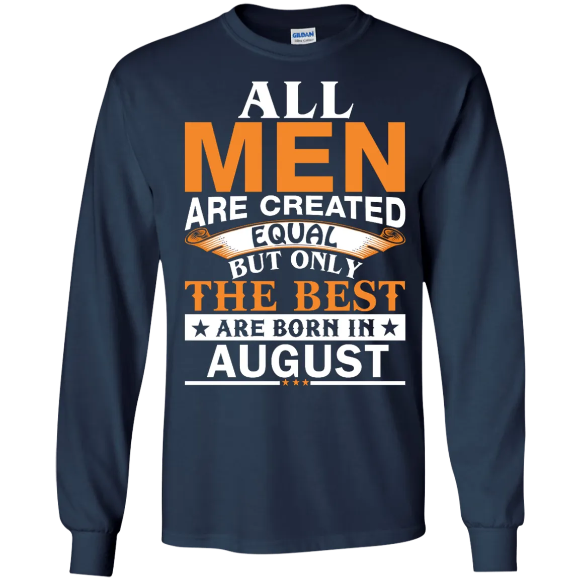 All Men Are Created Equal But Only The Best Are Born in August T-shirts