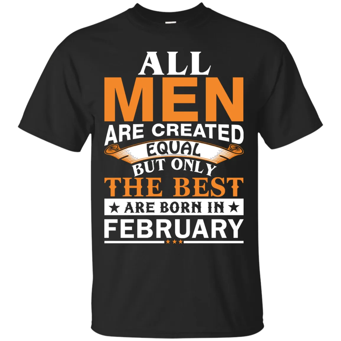 All Men Are Created Equal But Only The Best Are Born in February shirt, tank