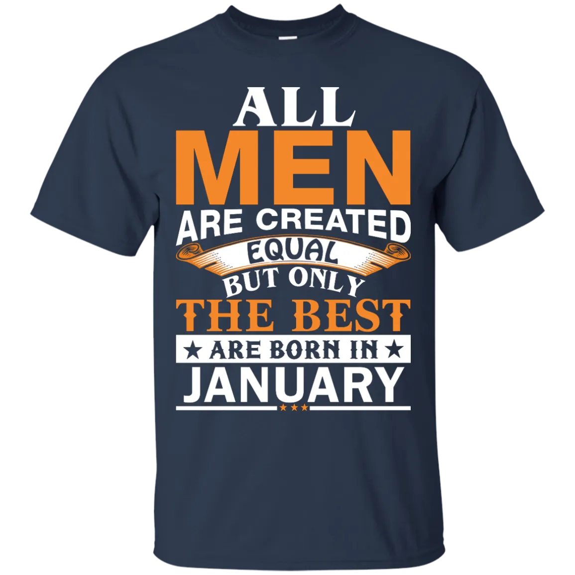 All Men Are Created Equal But Only The Best Are Born in January