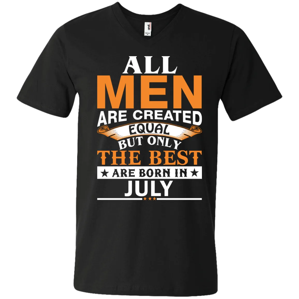 All Men Are Created Equal But Only The Best Are Born in July Shirt