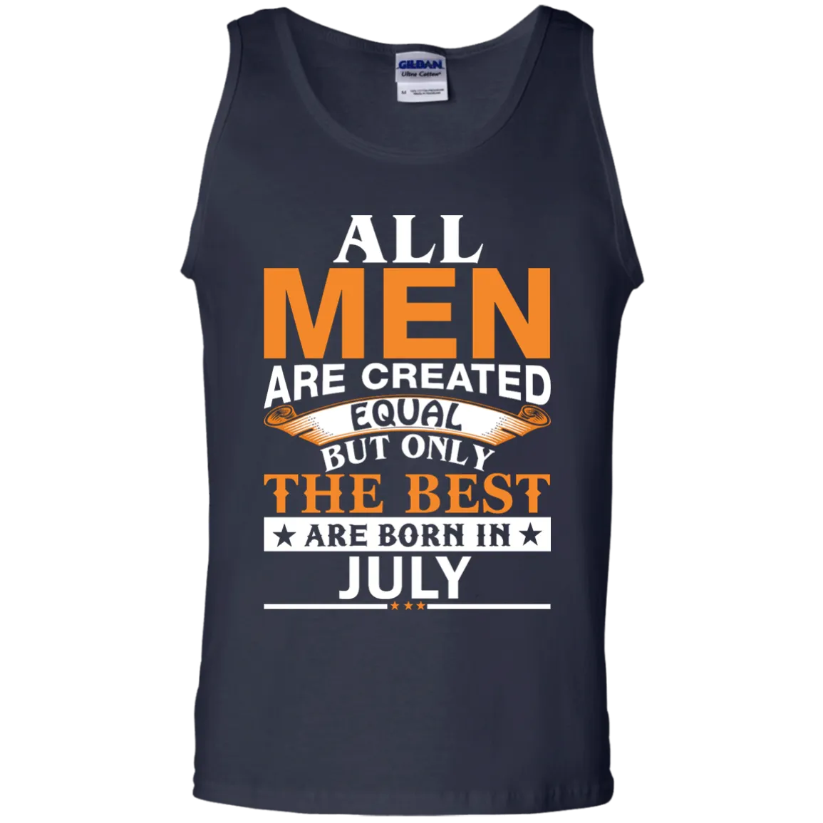 All Men Are Created Equal But Only The Best Are Born in July Shirt