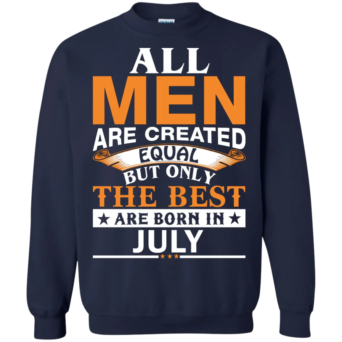 All Men Are Created Equal But Only The Best Are Born in July Shirt