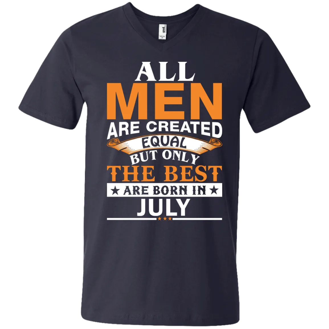 All Men Are Created Equal But Only The Best Are Born in July Shirt