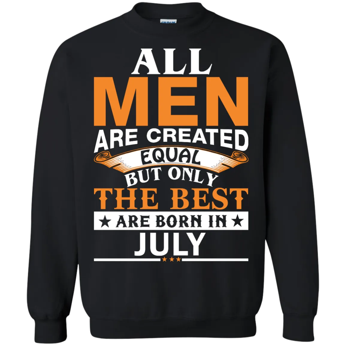 All Men Are Created Equal But Only The Best Are Born in July Shirt