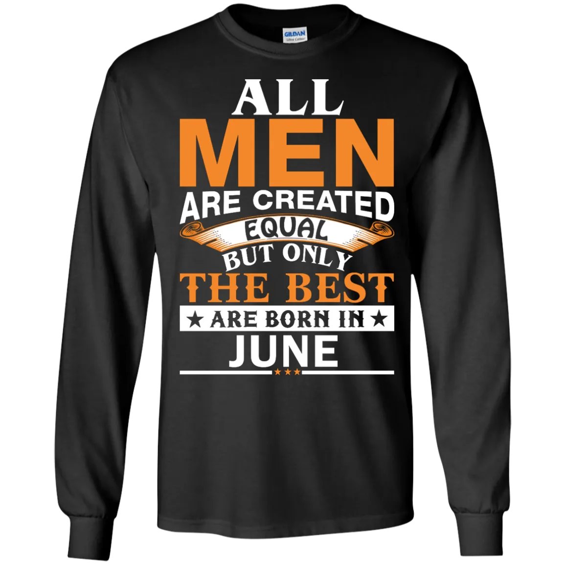 All Men Are Created Equal But Only The Best Are Born in June Shirt