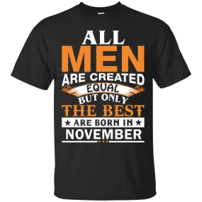 All Men Are Created Equal But Only The Best Are Born in November Shirt